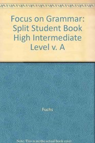 Focus on Grammar, Second Edition (Split Student Book Vol. A, High Intermediate Level)