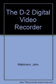 The D-2 Digital Video Recorder