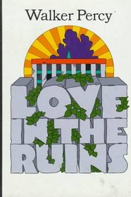 Love in the Ruins; The Adventures of a Bad Catholic at a Time Near the End of the World.: The Adventures of a Bad Catholic at a Time Near the End of the World