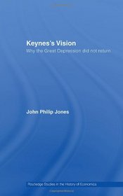 Keynes's Vision: Why the Great Depression did not Return (Routledge Studies in the History of Economics)