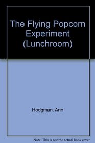 The Flying Popcorn Experiment (Lunchroom, No 6)