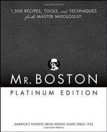 Mr. Boston Platinum Edition: 1,500 Recipes, Tools, and Techniques for the Master Mixologist