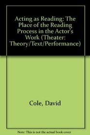 Acting as Reading: The Place of the Reading Process in the Actor's Work (Theater: Theory/Text/Performance)