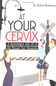 At Your Cervix: A Gynecologist tells all in the Possum Trot Chronicles