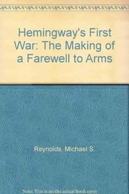Hemingway's First War: The Making of a Farewell to Arms