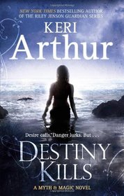 Destiny Kills. Keri Arthur (Myth & Magic 1)