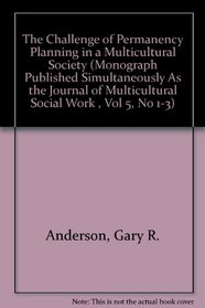 The Challenge of Permanency Planning in a Multicultural Society (Monograph Published Simultaneously As the Journal of Multicultural Social Work , Vol 5, No 1-3)