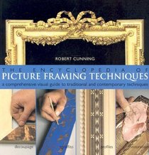 The Encyclopedia of Picture Framing Techniques: A Comprehensive Visual Guide to Traditional and Contemporary Techniques