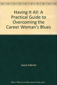 Having it all: A practical guide to overcoming the career woman's blues