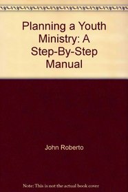 Planning a Youth Ministry: A Step-By-Step Manual (Guides to Youth Ministry)