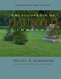 Unseenpress.com's Official Encyclopedia of Haunted Indiana