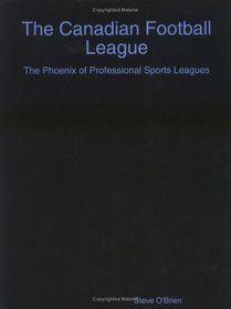 The Canadian Football League: The Phoenix Of Professional Sports Leagues