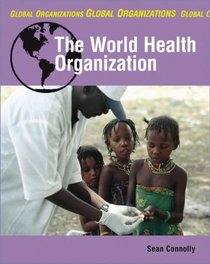 The World Health Organization (Global Organizations)