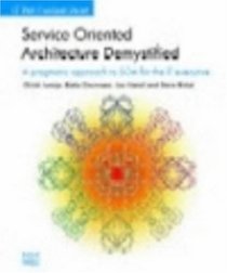 Service Oriented Architecture Demystified: A pragmatic approach to SOA for the IT executive (IT Best Practices Series)