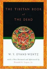 The Tibetan Book of the Dead: Or, the After-Death Experiences on the Bardo Plane, According to Lama Kazi Dawa-Samdup's English Rendering