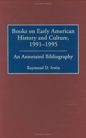 Books on Early American History and Culture, 1991-1995: An Annotated Bibliography (Bibliographies and Indexes in American History)