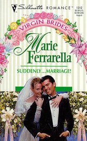 Suddenly... Marriage! (Virgin Brides) (Silhouette Romance, No 1312)