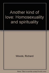 Another kind of love: Homosexuality and spirituality