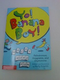 Yo! Banana Boy! Palindromes, Anagrams, and Oxymorons