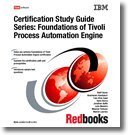 Foundations of Tivoli Process Automation Engine (Certification Study Guide Series)
