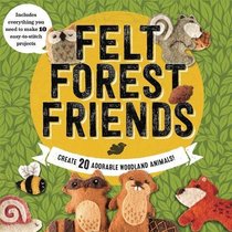 Felt Forest Friends: Create 20 Adorable Woodland Animals