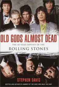 Old Gods Almost Dead: The 40-Year Odyssey of the Rolling Stones