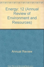 Annual Review of Energy: 1987 (Annual Review of Environment and Resources)