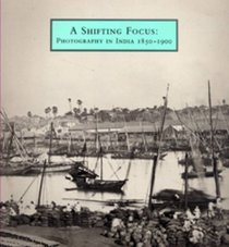 A Shifting Focus: Photography in India 1850-1900