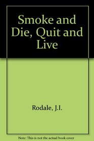 Smoke and Die, Quit and Live
