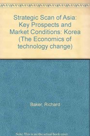 Strategic Scan of Asia: Key Prospects and Market Conditions: Korea (The Economics of technology change)