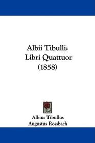 Albii Tibulli: Libri Quattuor (1858) (Latin Edition)