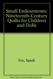 Small Endearments: Nineteenth-Century Quilts for Children and Dolls