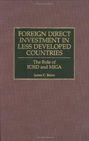 Foreign Direct Investment in Less Developed Countries: The Role of ICSID and MIGA