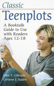 Classic Teenplots: A Booktalk Guide to Use with Readers Ages 12-18 (Children's and Young Adult Literature Reference)