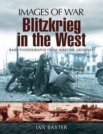 BLITZKRIEG IN THE WEST: Images of War Series