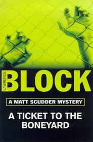 A Ticket to the Boneyard:  A Matt Scudder Mystery