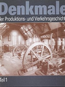 Denkmale der Produktions- und Verkehrsgeschichte, Teil 1