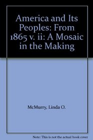 America and Its Peoples: From 1865 v. ii: A Mosaic in the Making