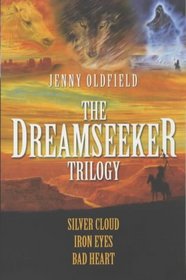 Dreamseeker Trilogy: Silver Cloud / Iron Eyes / Bad Heart (Dreamseeker Trilogy, Bks 1-3)