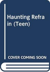 Haunting Refrain (Teen)