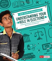 Understanding Your Role in Elections (Kids' Guide to Government)