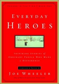 Everyday Heroes : Inspiring Stories of Ordinary People Who Made a Difference (Forged in the Fire)