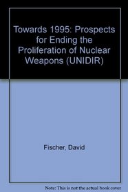 Towards 1995: The Prospects for Ending the Proliferation of Nuclear Weapons (Unidir)
