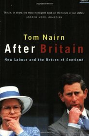 After Britain: New Labour and the Return of Scotland