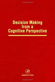 Decision Making from a Cognitive Perspective (Psychology of Learning and Motivation: Advances in Research and Theory, Volume 32) (Psychology of Learning and Motivation)