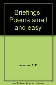 Briefings: Poems Small and Easy