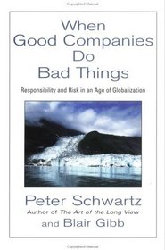 When Good Companies Do Bad Things: Responsibility and Risk in an Age of Globalization