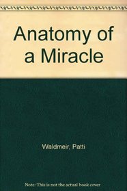 ANATOMY OF A MIRACLE