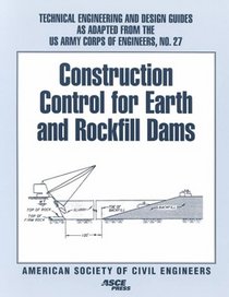 Construction Control for Earth and Rockfill Dams (Technical Engineering and Design Guides As Adapted from the U.S. Army Corps of Engineers, No. 27)