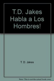 T.D. Jakes, Habla a Los Hombres!